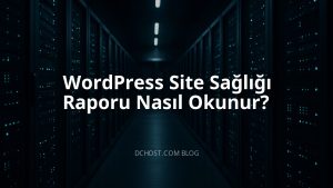 WordPress Site Sağlığı Raporu Nasıl Okunur?