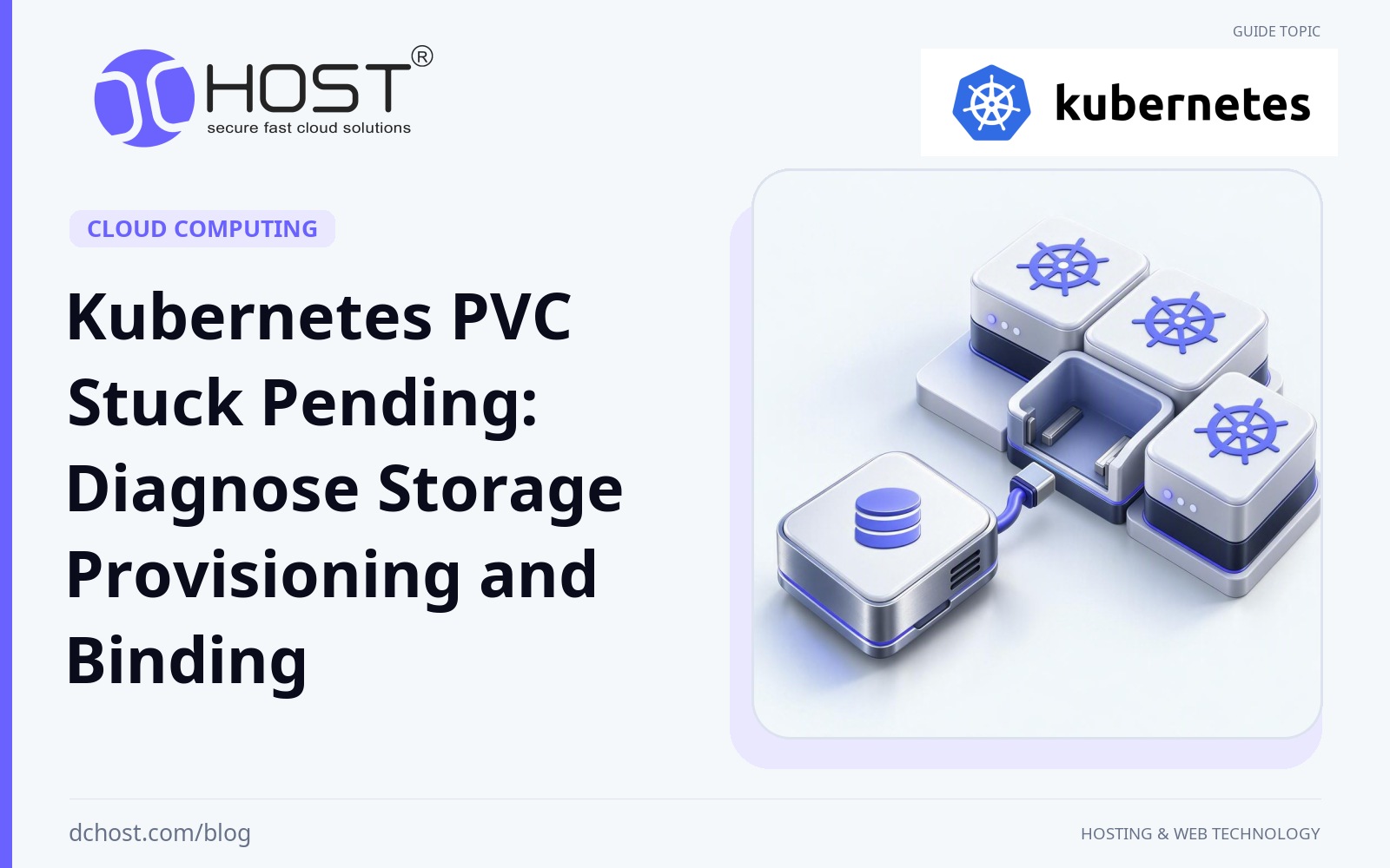 DCHost guide: Kubernetes PVC Stuck Pending: Diagnose Storage Provisioning and Binding. A storage cartridge sits beside an empty socket in a modular cluster, with a short connector ending at the gap. Original Kubernetes logo.