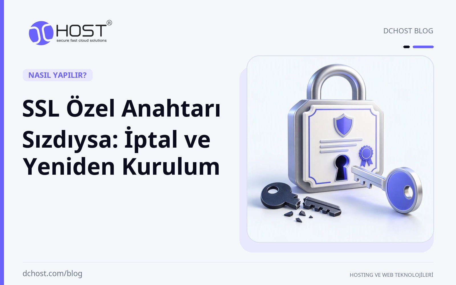 DCHost rehberi: SSL Özel Anahtarı Sızdıysa: İptal ve Yeniden Kurulum. Kilit çerçevesindeki sertifika levhasının yanında kırık bir anahtar dururken yeni bir anahtar kilit deliğine yöneliyor.