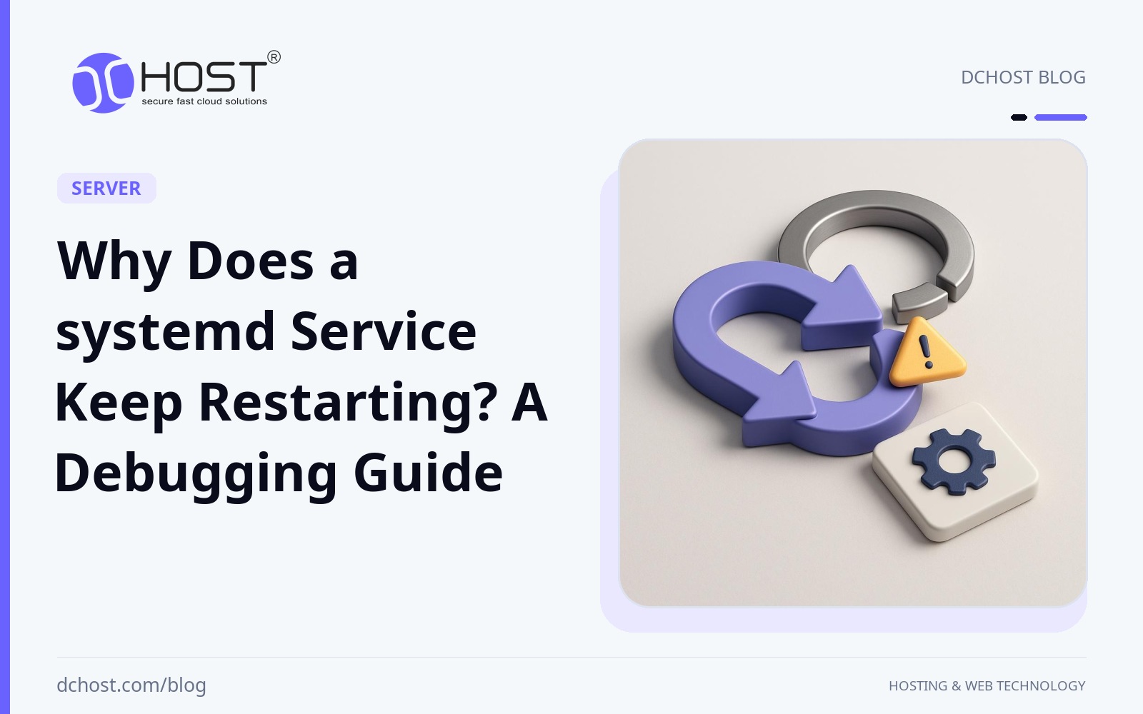 DCHost guide: Why Does a systemd Service Keep Restarting? A Debugging Guide. A stylized service module is surrounded by a broken start-stop ring and a small warning pulse.